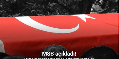 MSB açıkladı: Metan gazından zehirlenen 5 asker şehit oldu