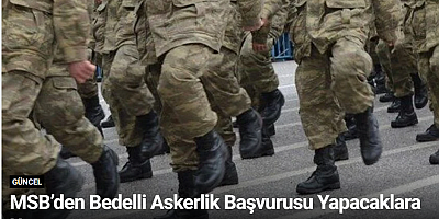 MSB’den Bedelli Askerlik Başvurusu Yapacaklara Uyarı