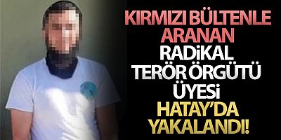 MSB: 'Kırmızı bültenle aranan radikal terör örgütü üyesi Hatay'da yakalandı'