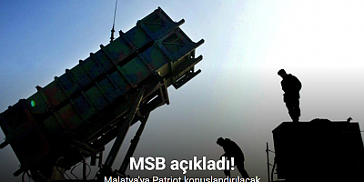 MSB: Malatya’ya patriot hava savunma sistemi konuşlandırılıyor