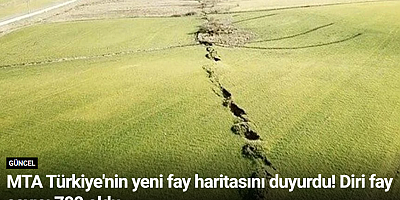 MTA Türkiye'nin yeni fay haritasını duyurdu! Diri fay sayısı 700 oldu