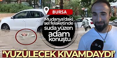 Mudanya'daki sel felaketinde suda yüzen adam konuştu!