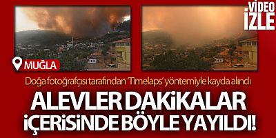Muğla'da alevler dakikalar içerisinde böyle yayıldı