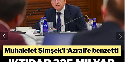 Muhalefet Şimşek’i ‘Azrail’e benzetti: İktidar 325 milyar lira ek vergi alacak