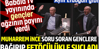 Muharrem İnce aynı Tayyip Erdoğan gibi.. Soru soran gençlere bağırdı ve FETÖ'cülükle suçladı. Babala Tv'da gençler ağzının payını verdi