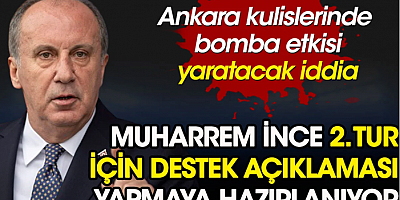 Muharrem İnce ikinci tur için destek açıklaması yapmaya hazırlanıyor. Ankara kulislerinde bomba etkisi yaratacak iddia