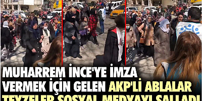 Muharrem İnce'ye imza vermek için gelen AKP'li ablalar teyzeler sosyal medyayı salladı