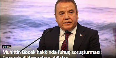 Muhittin Böcek hakkında fuhuş soruşturması: Dosyada dikkat çeken iddialar