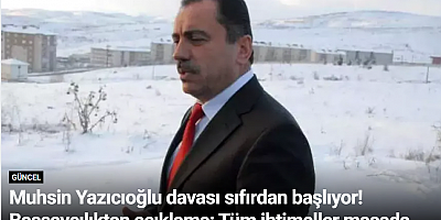 Muhsin Yazıcıoğlu davası sıfırdan başlıyor! Başsavcılıktan açıklama: Tüm ihtimaller masada