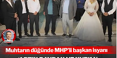 Muhtarın düğünde MHP'li başkan isyanı: 'Artık bayrak ve Kur'an getirenlere şüpheyle bakıyoruz'