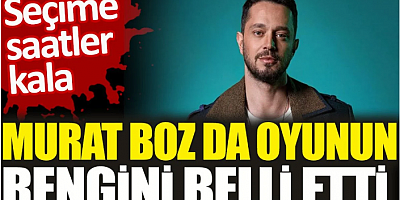 Murat Boz da oyunun rengini belli etti