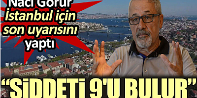 Naci Görür İstanbul için son uyarısını yaptı: Depremin şiddeti 9'u bulur