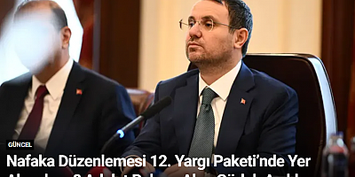 Nafaka Düzenlemesi 12. Yargı Paketi’nde Yer Alacak mı? Adalet Bakanı Akın Gürlek Açıklama Yaptı