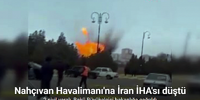 Nahçıvan Havalimanı'na İran kamikaze dronu düştü