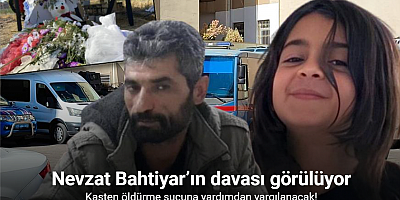 Narin cinayetinde Nevzat Bahtiyar’ın yeniden yargılanmasına başlandı