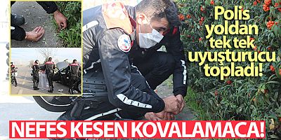 Nefes kesen kovalamacada polis yoldan tek tek uyuşturucu topladı