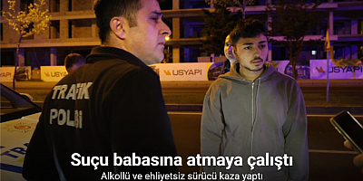 Nevşehir’de alkollü ve ehliyetsiz sürücü kaza yaptı, suçu babasına atmaya çalıştı