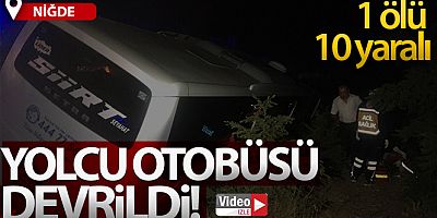 Niğde'de yolcu otobüsü devrildi: 1 ölü 10 yaralı