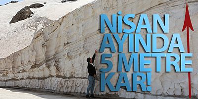 Nisan ayında 5 metre kar