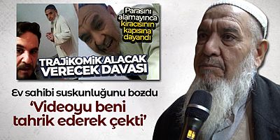 O ev sahibi suskunluğunu bozdu: 'Videoyu beni tahrik ederek çekti'