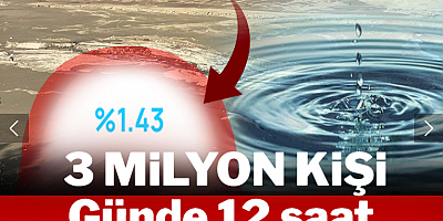 O ilin suyu bitti: 3 milyon kişi günde 12 saat susuz kalacak!