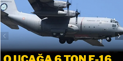 O uçağa 6 ton F-16 parçası yüklenmiş!