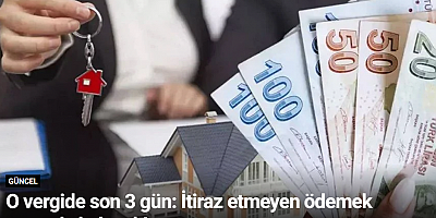 O vergide son 3 gün: İtiraz etmeyen ödemek zorunda kalacak!