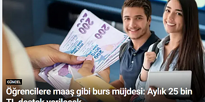 Öğrencilere maaş gibi burs müjdesi: Aylık 25 bin TL destek verilecek