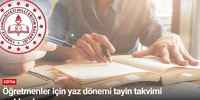 Öğretmenler için yaz dönemi tayin takvimi açıklandı