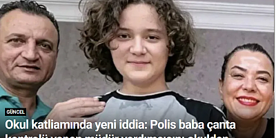 Okul katliamında yeni iddia: Polis baba çanta kontrolü yapan müdür yardımcısını okuldan uzaklaştırmış
