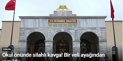 Okul önünde silahlı kavga! Bir veli ayağından vuruldu…