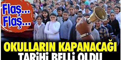 Okulların kapanacağı tarih belli oldu