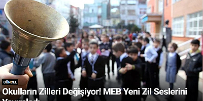Okulların Zilleri Değişiyor! MEB Yeni Zil Seslerini Yayımladı...