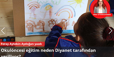 Okulöncesi eğitim neden Diyanet tarafından veriliyor?