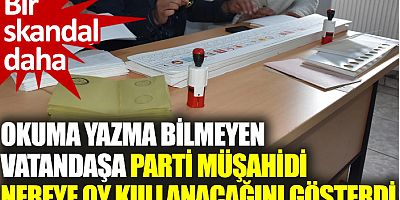 Okuma yazma bilmeyen seçmeni oy kabininde parti müşahidi yönlendirdi