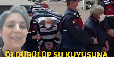 Öldürülüp, su kuyusuna atılan kadının katillerine müebbet hapis cezası