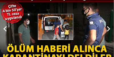 Ölüm haberi üzerine karantinayı deldiler 