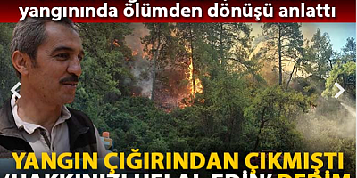 Orman Bölge Müdürü, Marmaris yangınında ölümden dönüşü anlattı
