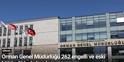 Orman Genel Müdürlüğü 262 engelli ve eski hükümlü işçi alacak