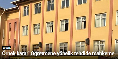 Örnek karar! Öğretmene yönelik tehdide mahkeme acımadı