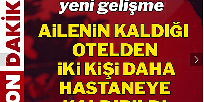 Ortaköy faciasında yeni gelişme: Otelden iki kişi daha hastanede!