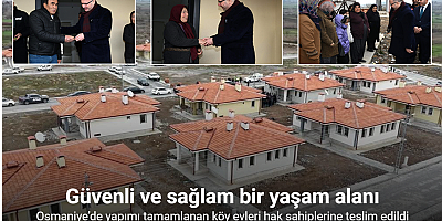Osmaniye’de yapımı tamamlanan köy evleri hak sahiplerine teslim edildi