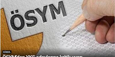 ÖSYM'den YKS adaylarına kritik uyarı