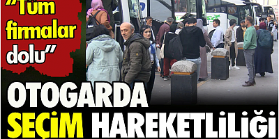 Otogarda seçim hareketliliği
