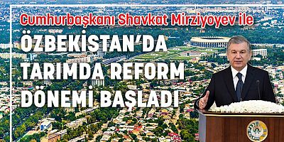 Özbekistan'da tarımda reform dönemi