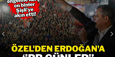 Özgür Özel'den Erdoğan'a ‘İBB günleri’ hatırlatması
