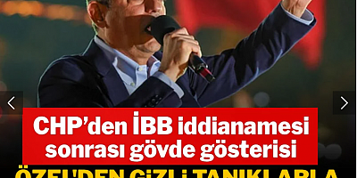 Özgür Özel'den gizli tanıklarla ilgili çarpıcı iddia: CHP’den İBB iddianamesi sonrası gövde gösterisi