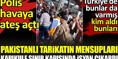 Pakistanlı tarikatın mensupları Kapıkule Sınır Kapısı'nda isyan çıkardı. Türkiye'de bunlar da varmış kim aldı bunları