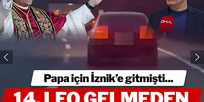 Papa Jean Paul'e suikast girişiminde bulunan Mehmet Ali Ağca, 14'üncü Leo için İznik'e gitti