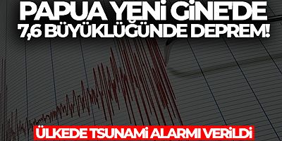 Papua Yeni Gine'de 7,6 büyüklüğünde deprem! Ülkede tsunami alarmı verildi